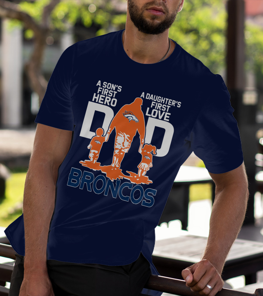 A Son's First Hero A Daughter's First Love Dad Broncos T-Shirt