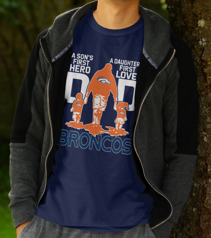 A Son's First Hero A Daughter's First Love Dad Broncos T-Shirt