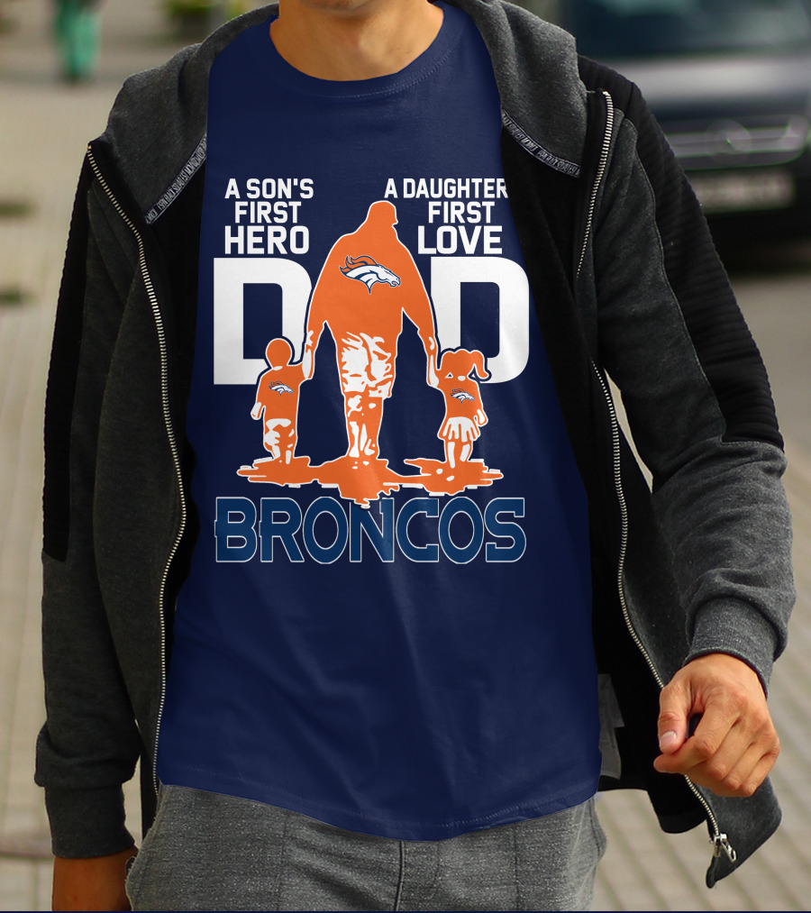 A Son's First Hero A Daughter's First Love Dad Broncos T-Shirt