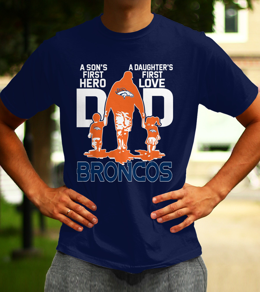 A Son's First Hero A Daughter's First Love Dad Broncos T-Shirt