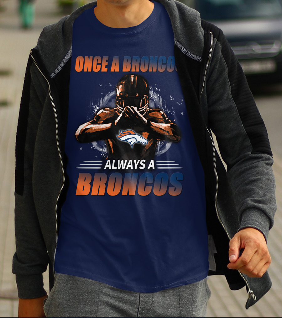 Once A Broncos Always A Broncos Denver Broncos T-Shirt