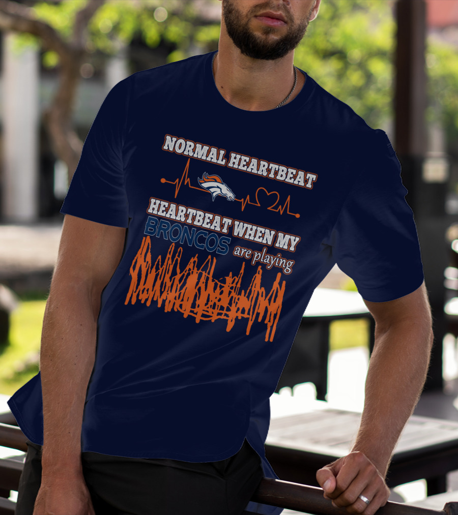 Normal Heartbeat When My Denver Broncos Are Playing T-Shirt