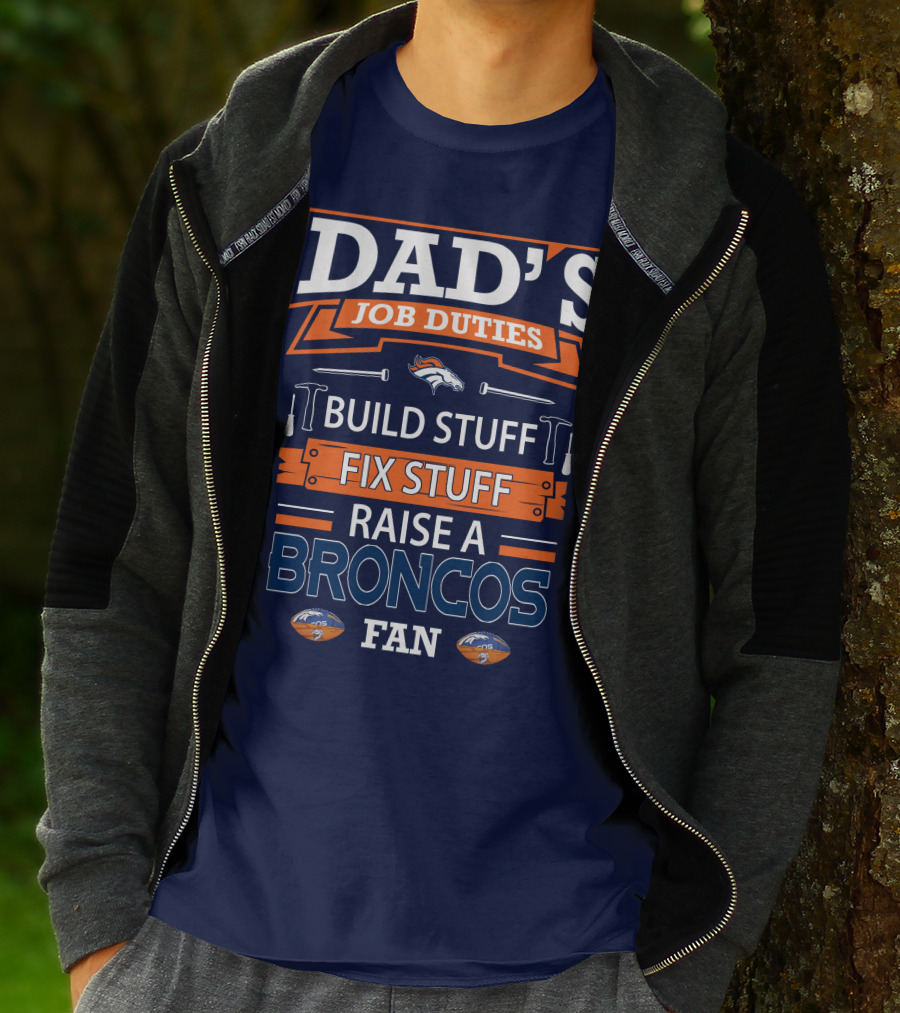 Dad's Job Duties Build Stuff Fix Stuff Raise A Broncos Fan Denver Broncos T-Shirt