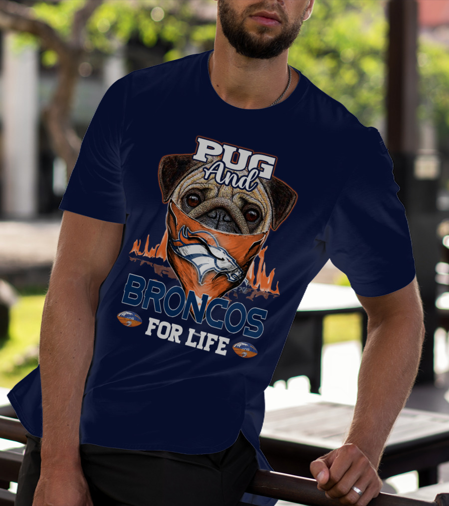 Pug And Broncos For Life Denver Broncos T-Shirt