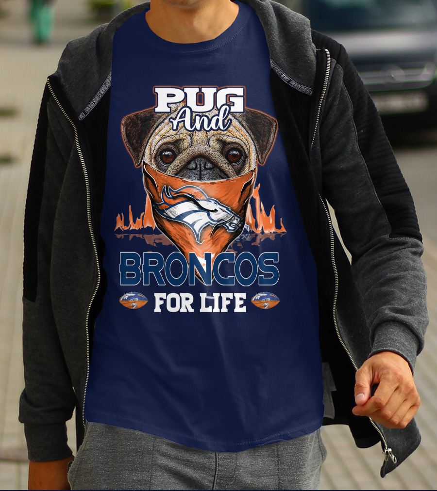 Pug And Broncos For Life Denver Broncos T-Shirt