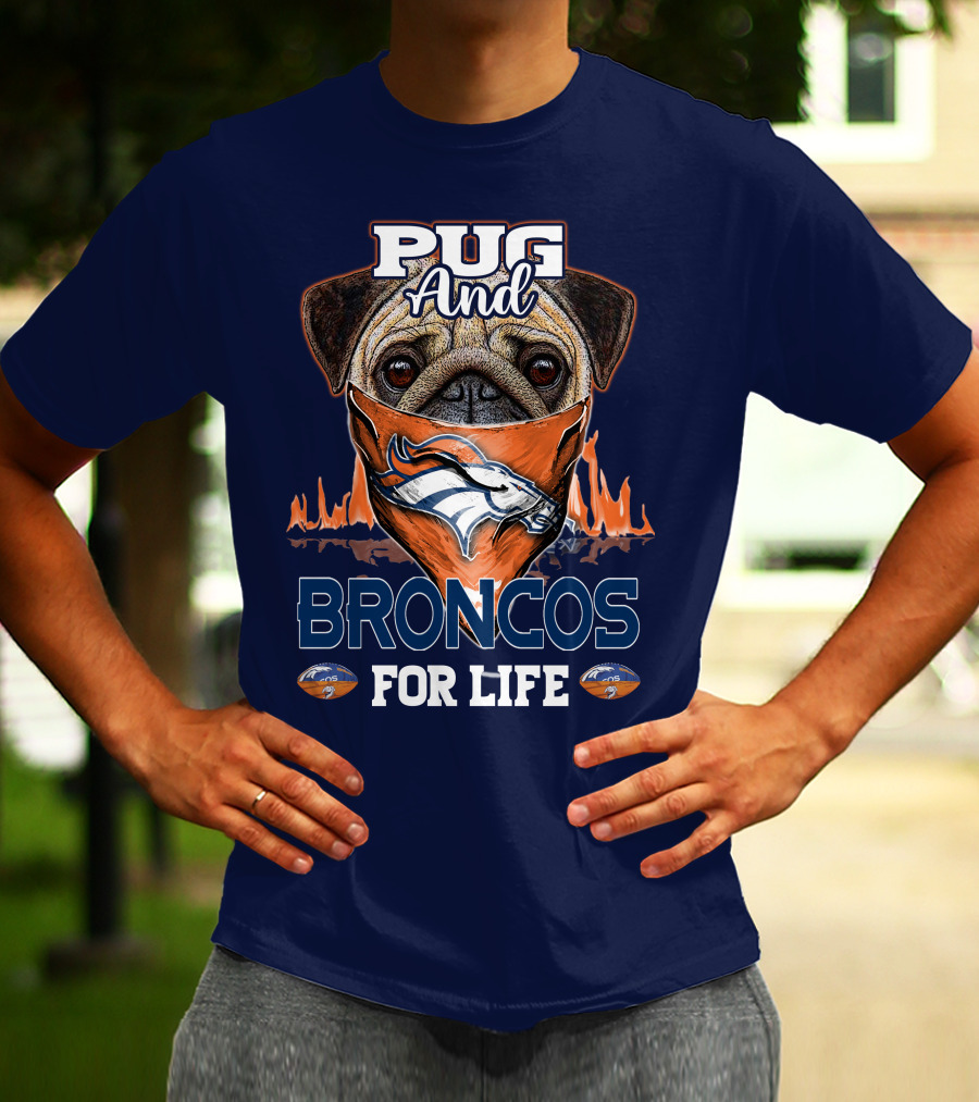 Pug And Broncos For Life Denver Broncos T-Shirt