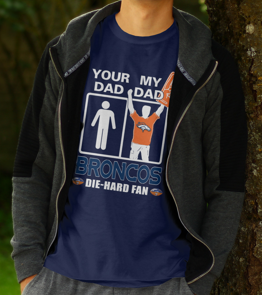 Your Dad My Dad Broncos Die-Hard Fan T-Shirt