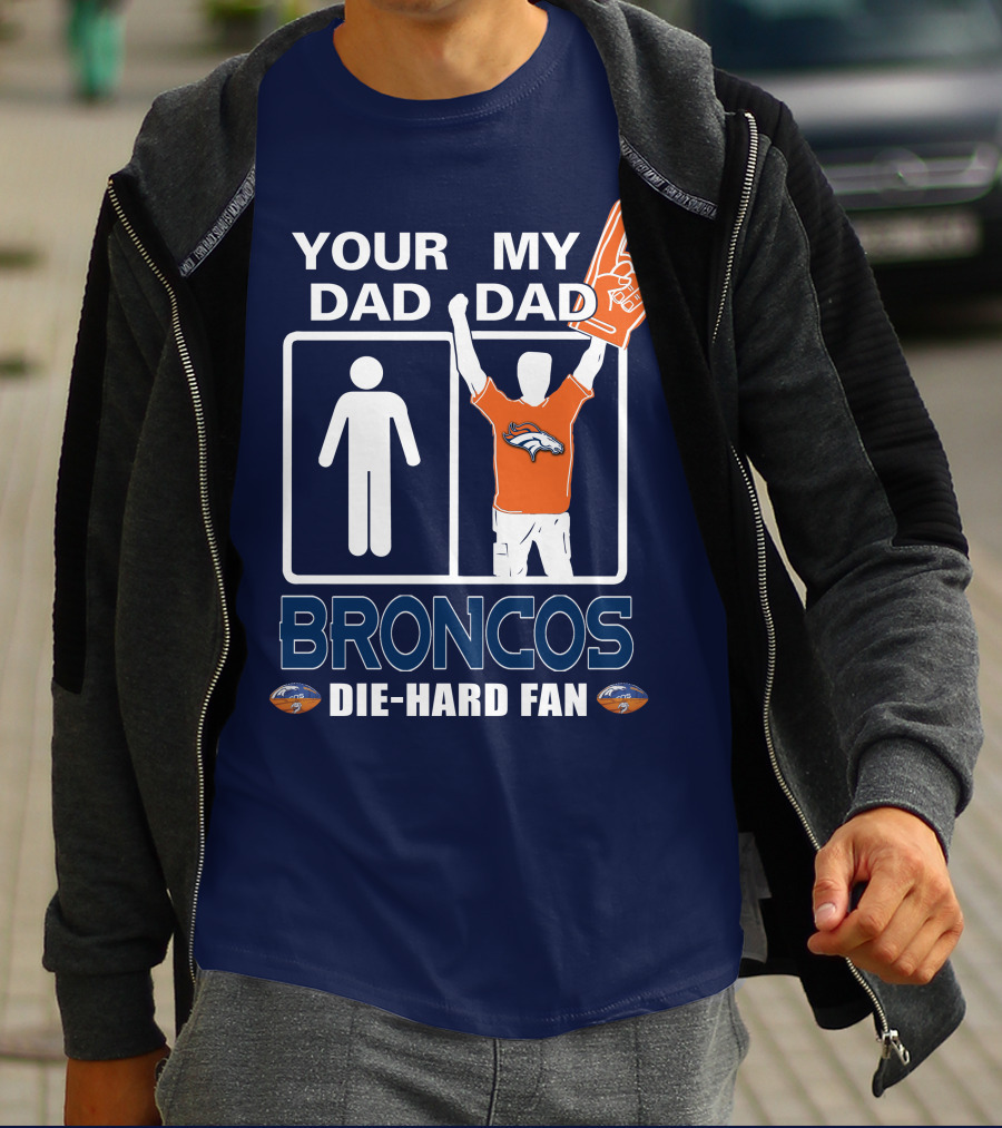 Your Dad My Dad Broncos Die-Hard Fan T-Shirt
