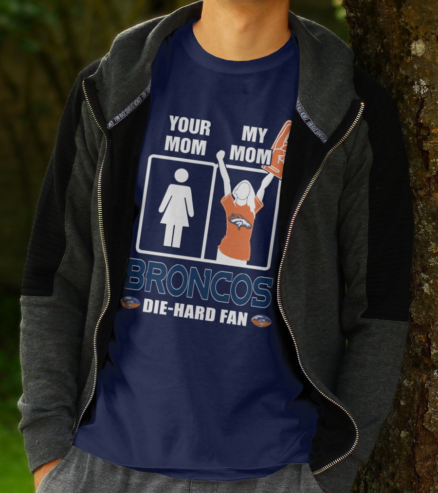 Your Mom My Mom Broncos Die-Hard Fan T-Shirt