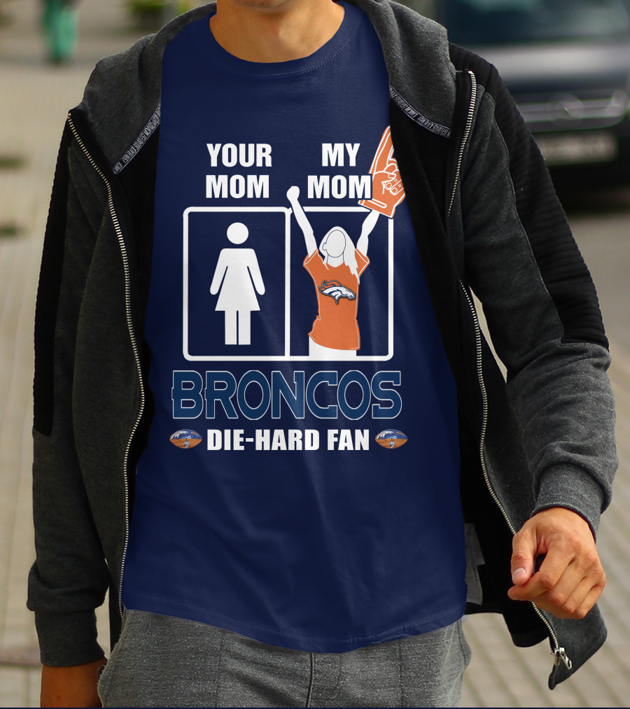Your Mom My Mom Broncos Die-Hard Fan T-Shirt