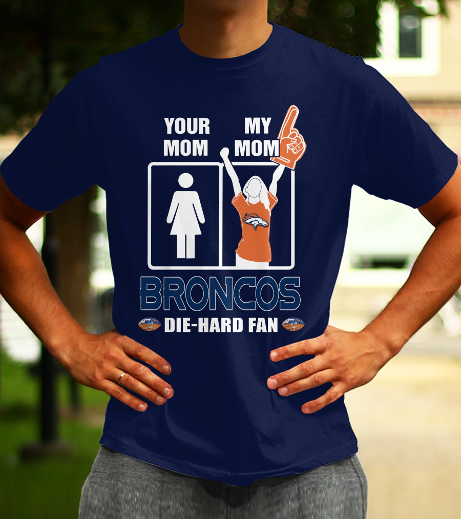 Your Mom My Mom Broncos Die-Hard Fan T-Shirt