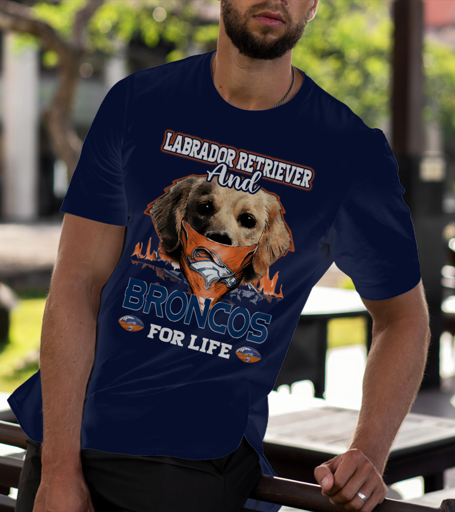 Labrador Retriever And Broncos For Life Denver Broncos T-Shirt