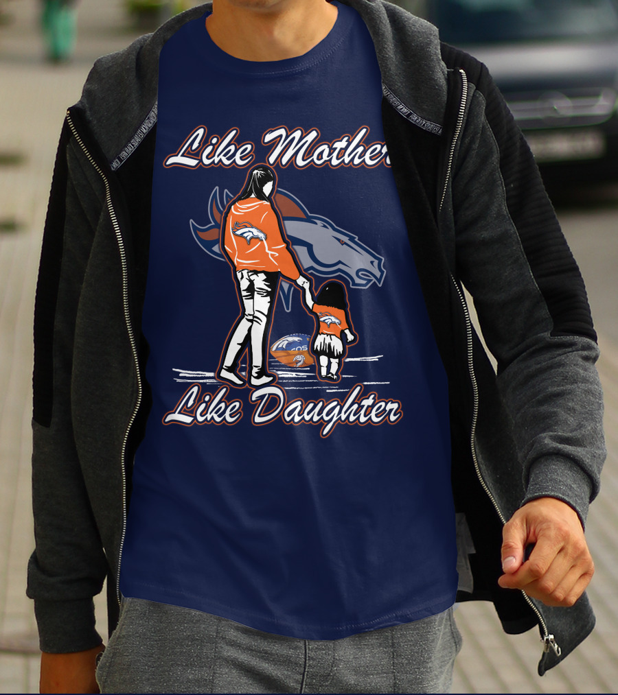 Like Mother Like Daughter Denver Broncos T-Shirt