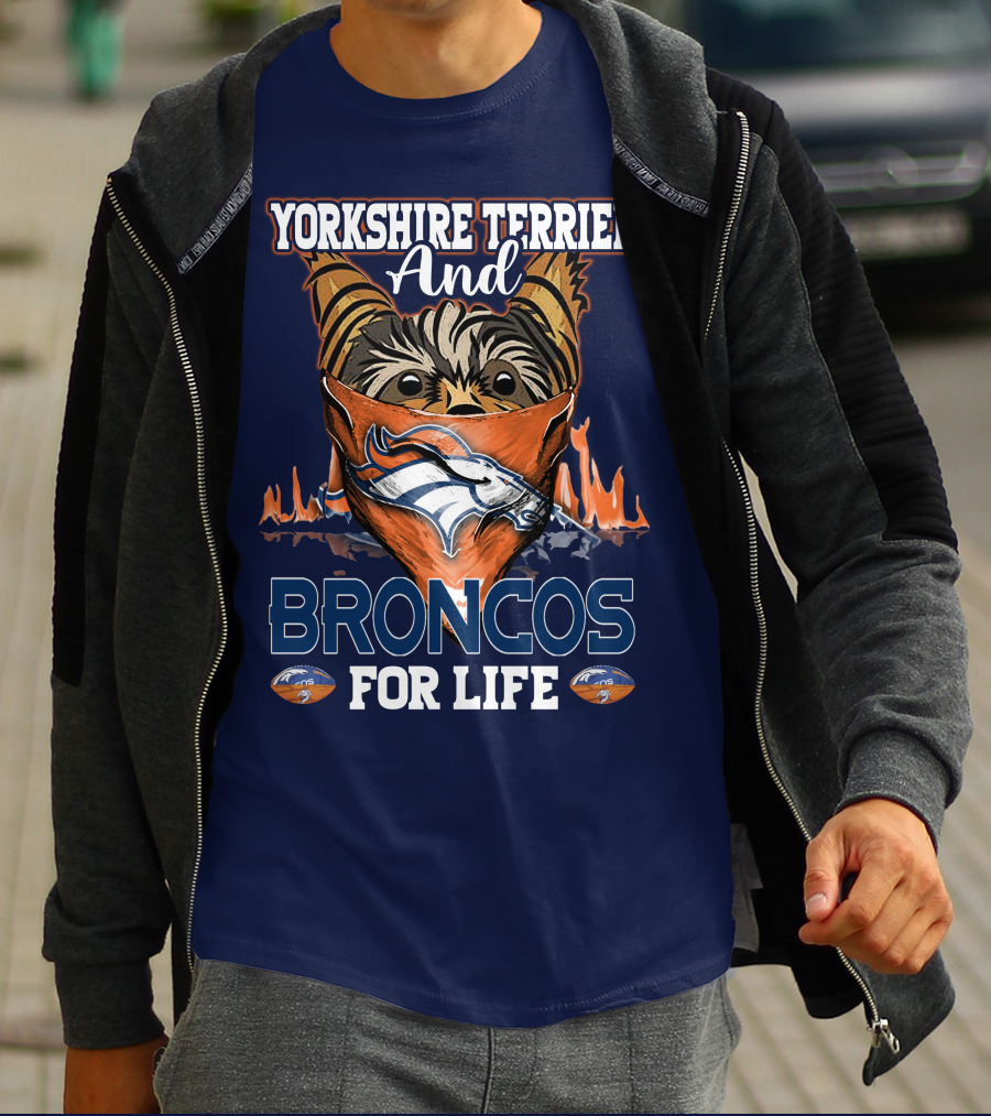 Yorkshire Terrier And Denver Broncos For Life T-Shirt