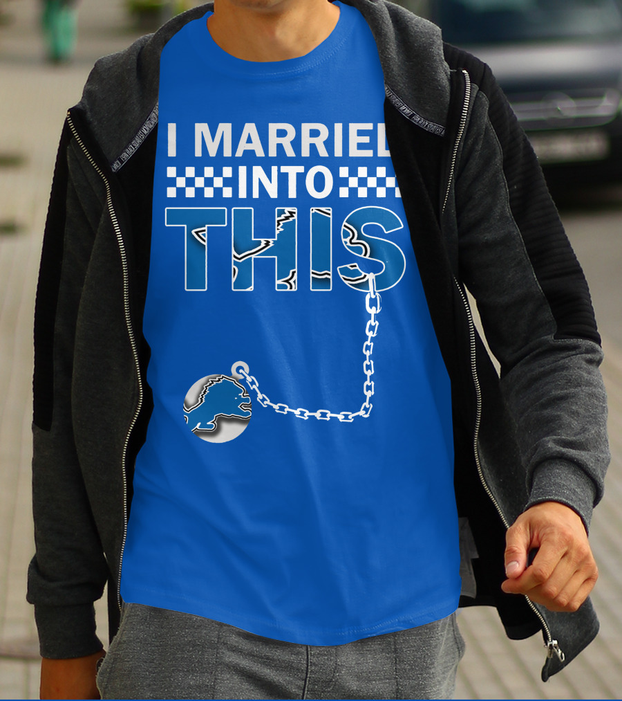 I Married Into This Detroit Lions T-Shirt