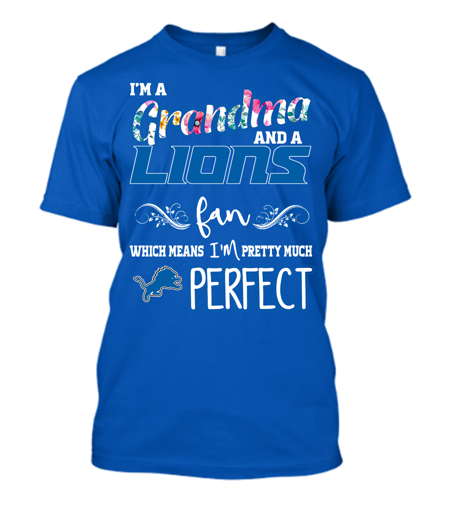 I'm A Grandma And A Lions Fan Which Means I'm Pretty Much Perfect T-Shirt