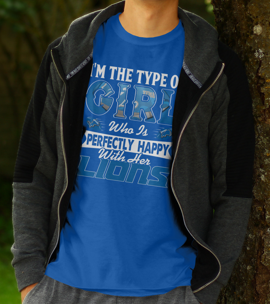 I'm The Type Of Girl Who Is Perfectly Happy With Her Detroit Lions T-Shirt