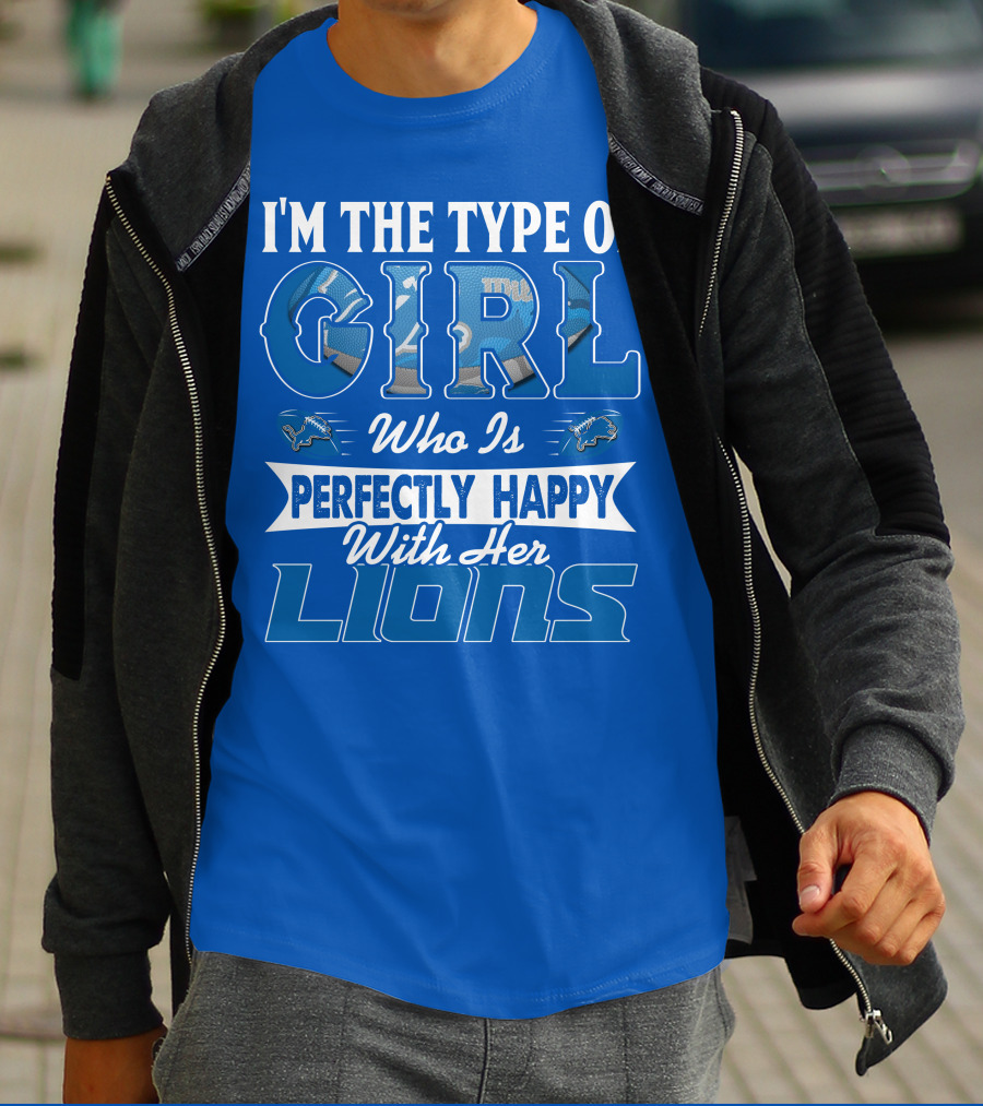 I'm The Type Of Girl Who Is Perfectly Happy With Her Detroit Lions T-Shirt