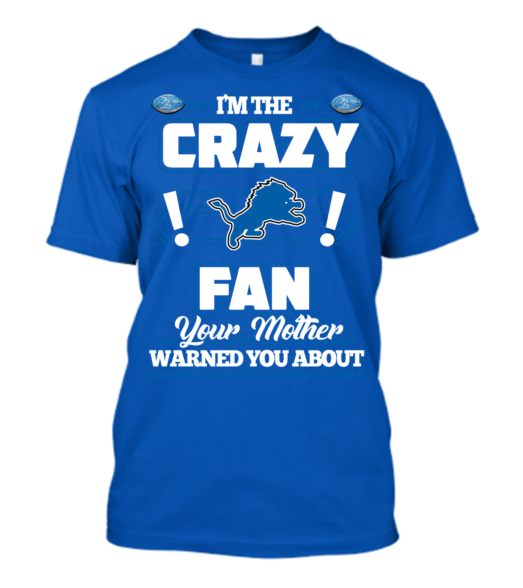 I'm The Crazy Detroit Lions Fan Your Mother Warned You About T-Shirt