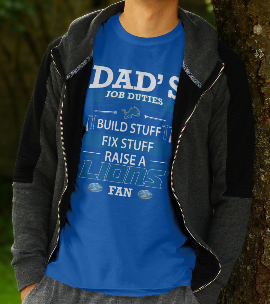 DAD'S JOB DUTIES BUILD STUFF FIX STUFF RAISE A LIONS FAN DETROIT LIONS T-Shirt