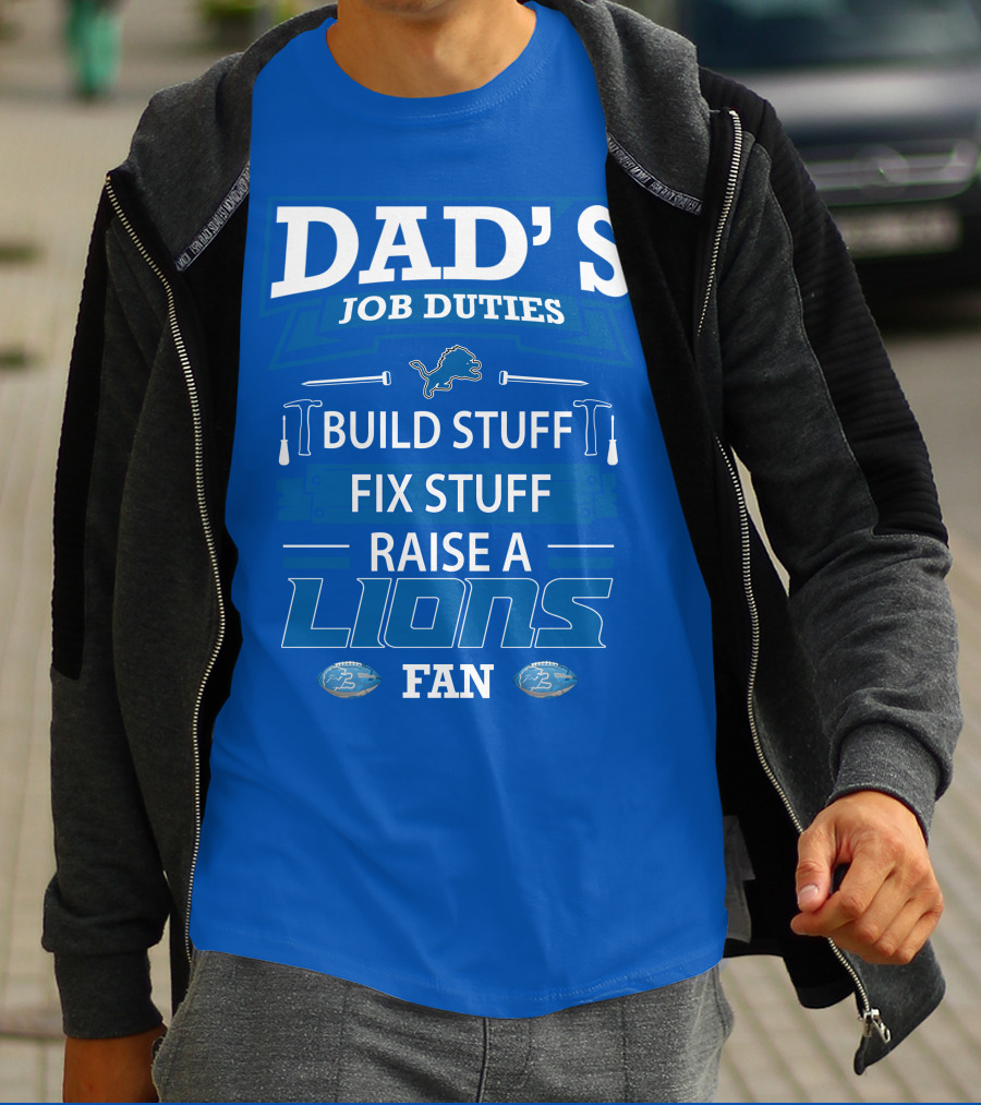 DAD'S JOB DUTIES BUILD STUFF FIX STUFF RAISE A LIONS FAN DETROIT LIONS T-Shirt