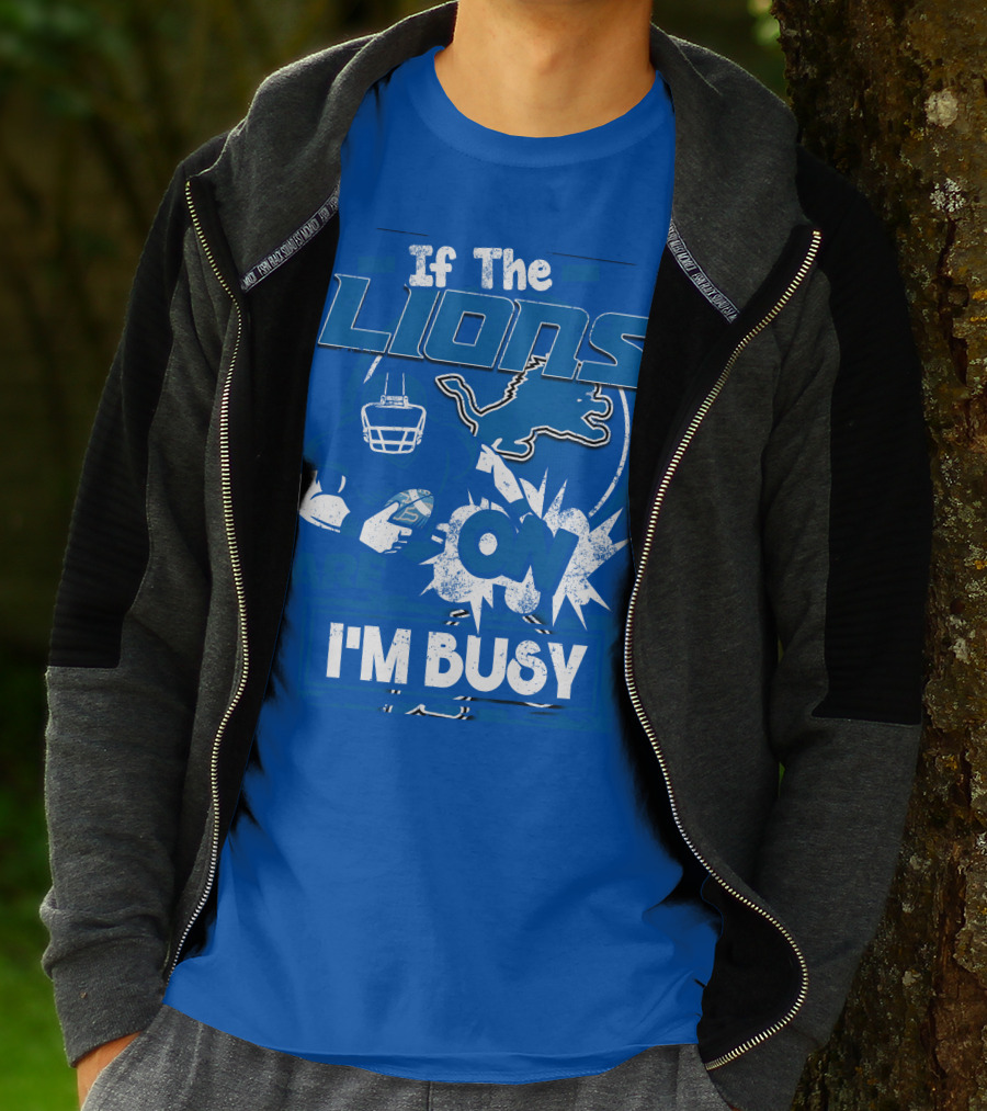 If The Lions Are On I'm Busy Detroit Lions T-Shirt