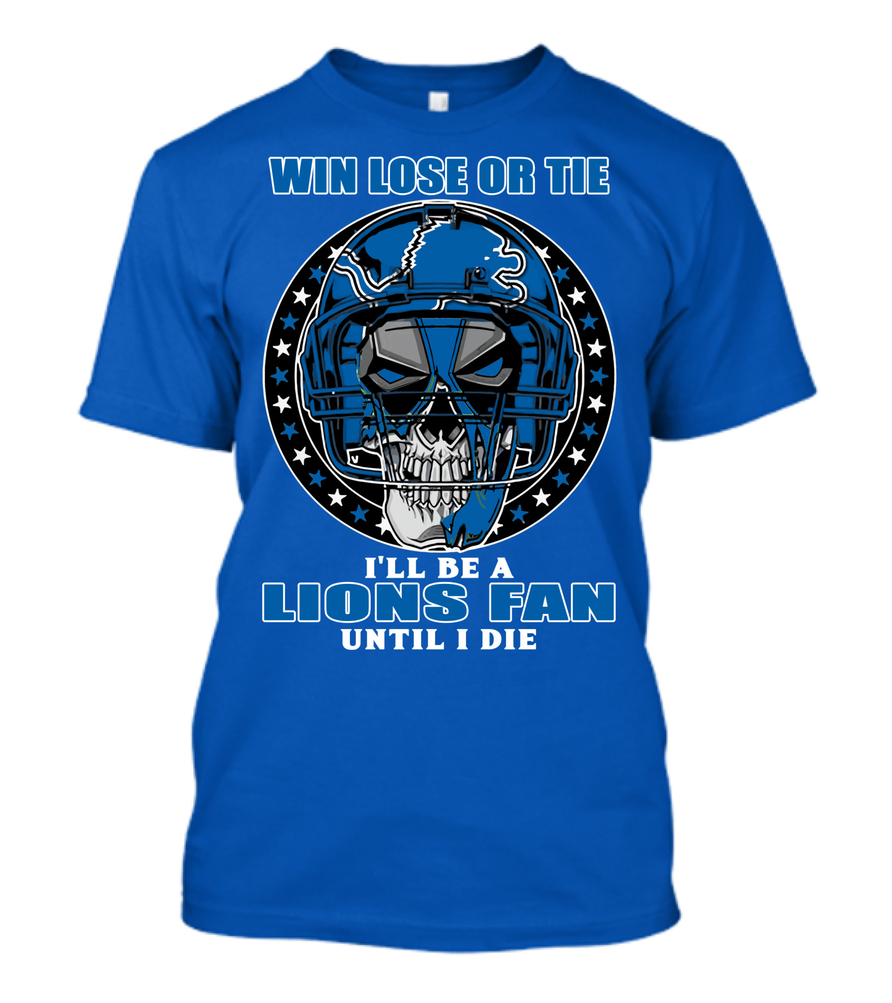 Win Lose Or Tie I'll Be A Lions Fan Until I Die Skull Helmet Football 70 Detroit Lions T-Shirt