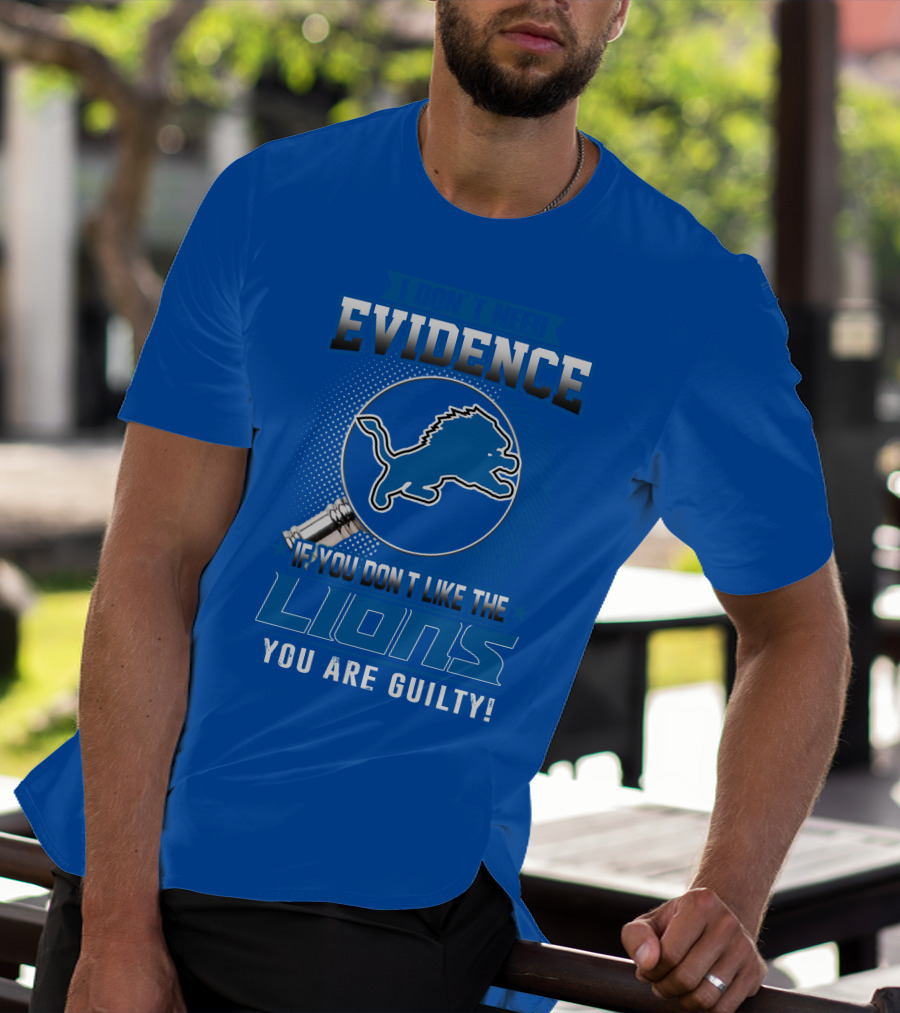 I Don't Need Evidence Detroit Lions You Are Guilty T-Shirt
