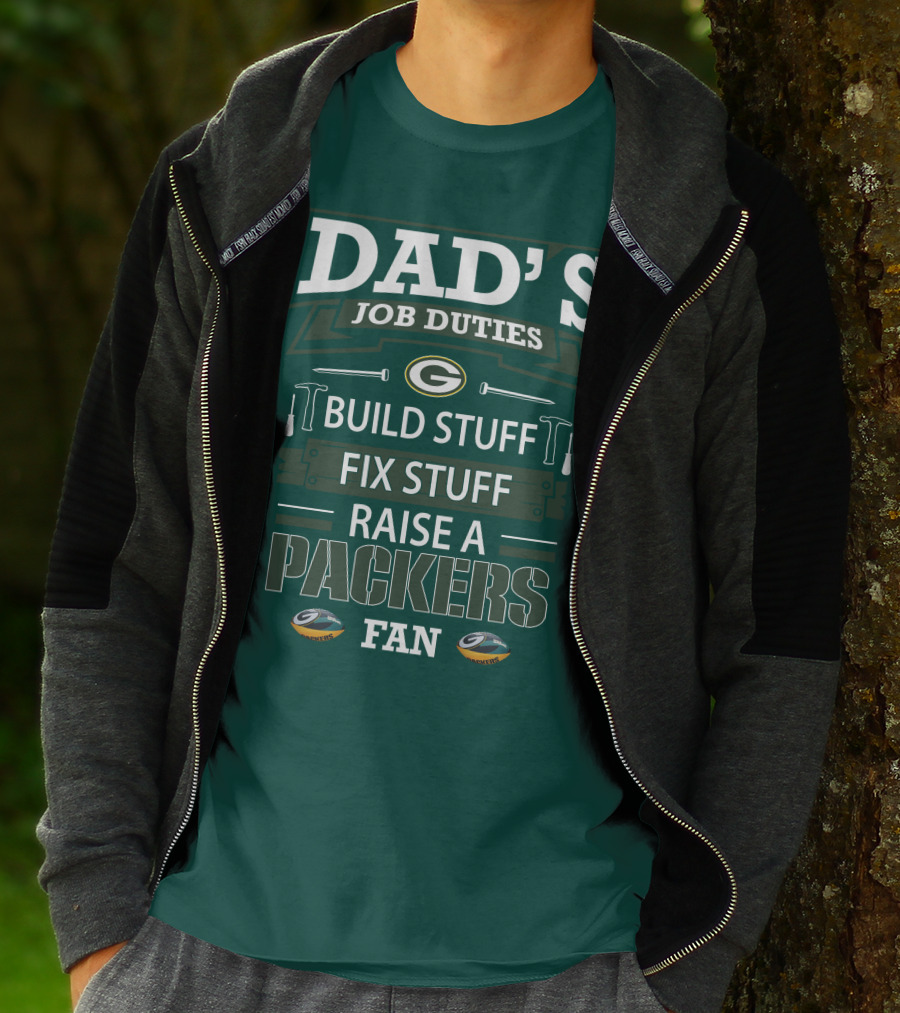 Dad's Job Duties Build Stuff Fix Stuff Raise A Packers Fan T-Shirt
