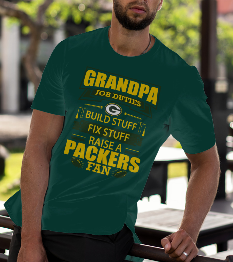 Grandpa Job Duties Green Bay Packers Fan Build Stuff Fix Stuff Raise Packers Fan T-Shirt
