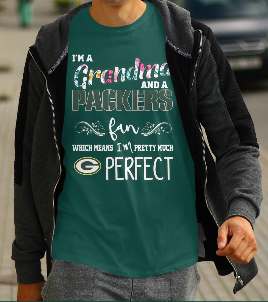 I'm A Grandma And A Packers Fan Which Means I'm Pretty Much Perfect T-Shirt