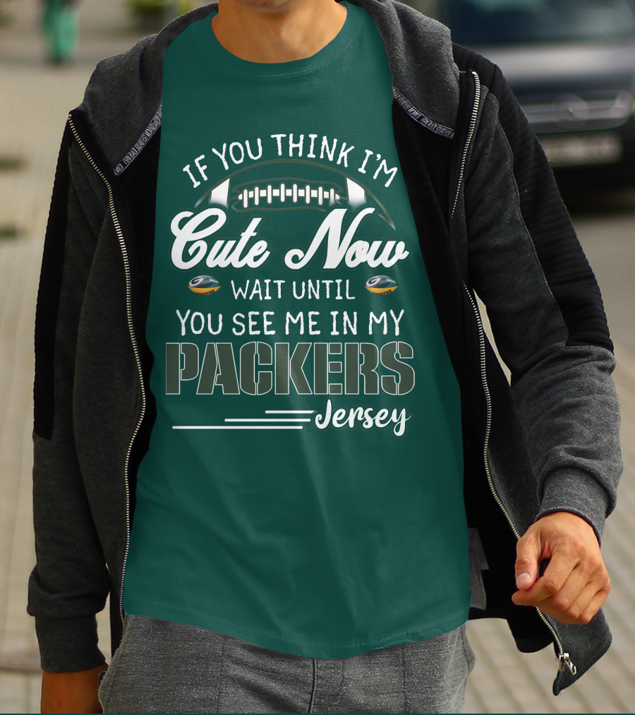 If You Think I'm Cute Now Wait Until You See Me In My Packers Jersey T-Shirt