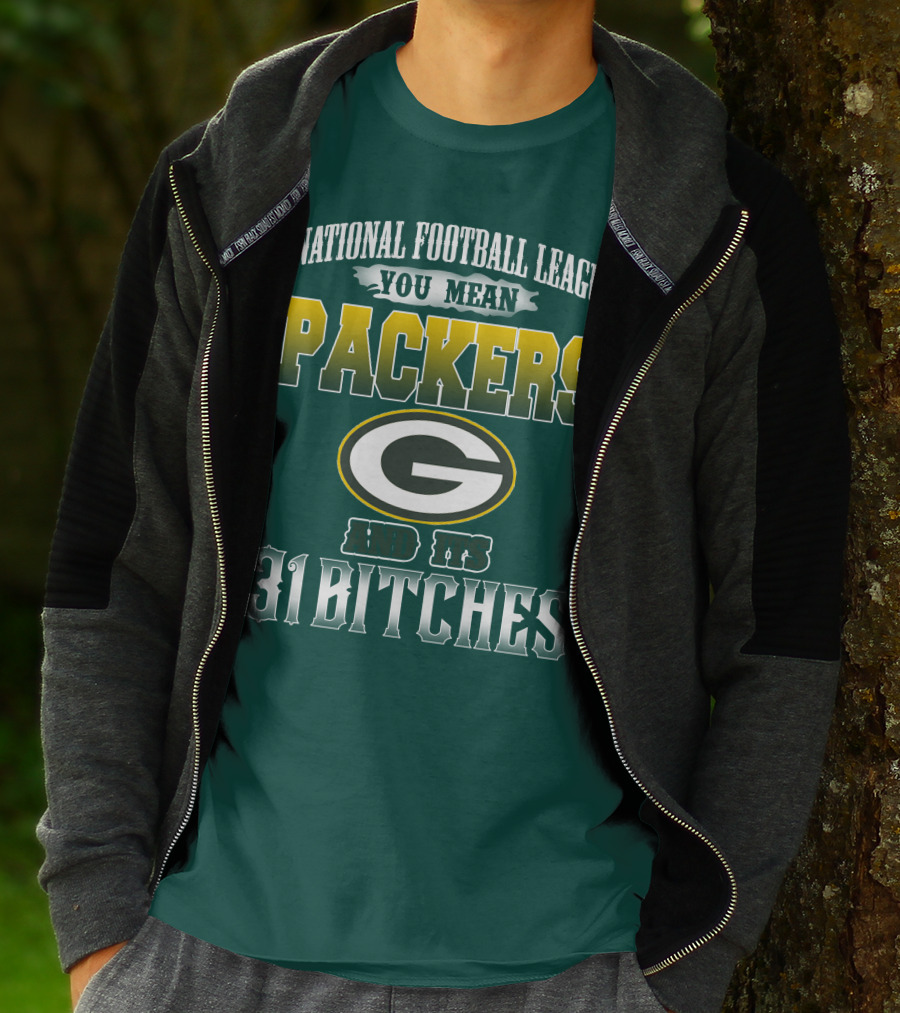 National Football League You Mean Packers And Its 31 Bitches T-Shirt