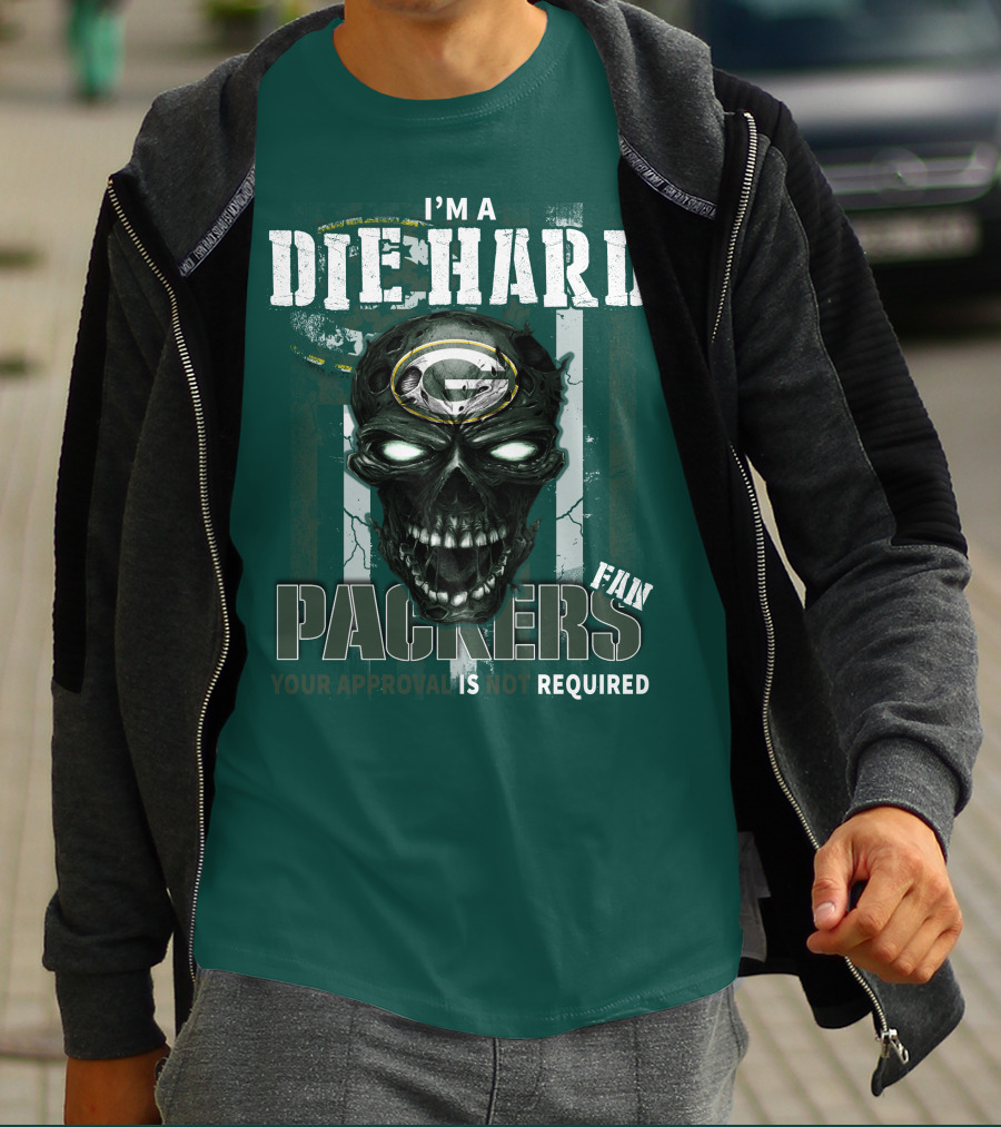 I'm A Die Hard Packers Fan Your Approval Is Not Required T-Shirt