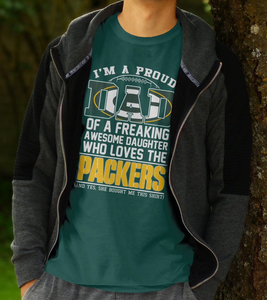 I'm A Proud Dad Of A Freaking Awesome Daughter Who Loves The Packers T-Shirt