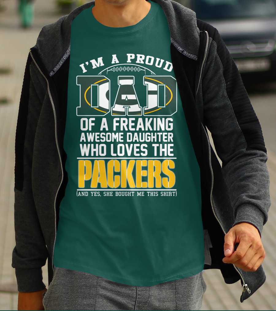 I'm A Proud Dad Of A Freaking Awesome Daughter Who Loves The Packers T-Shirt