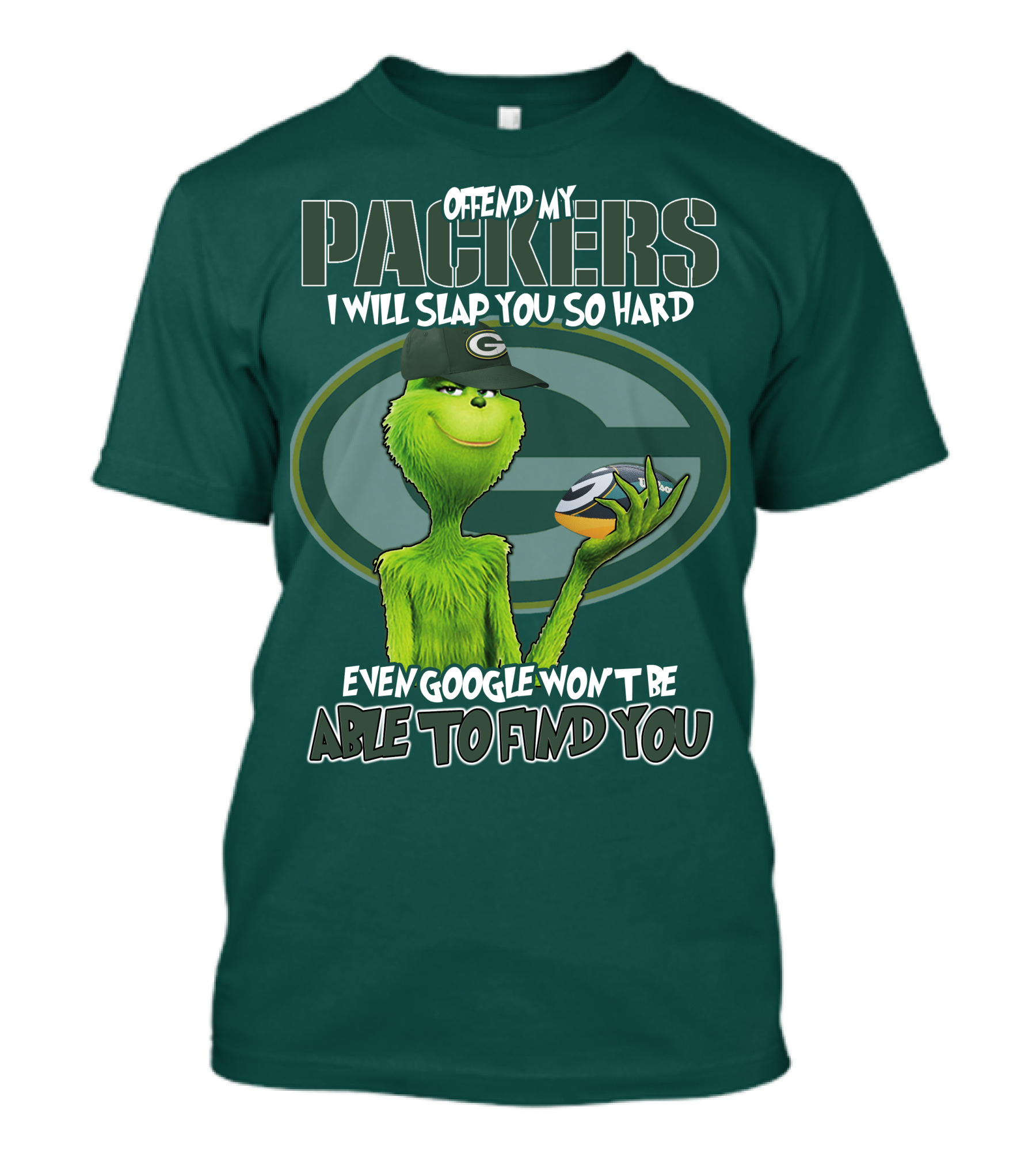 Offend My Packers I Will Slap You So Hard Even Google Won't Be Able To Find You T-Shirt
