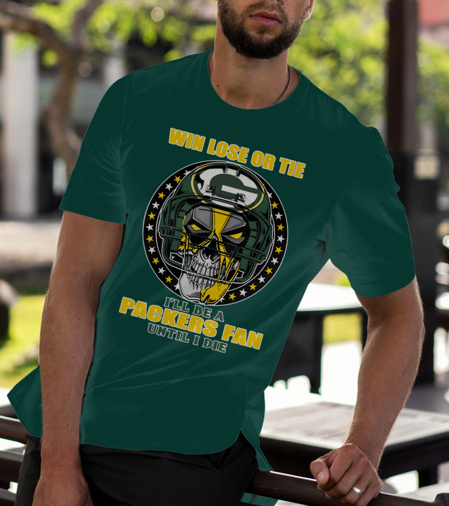 Win Lose Or Tie Packers Fan Until I Die T-Shirt