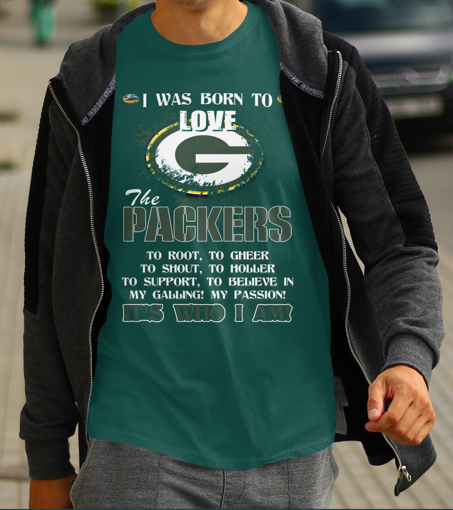 I Was Born To Love The Green Bay Packers It's Who I Am T-Shirt