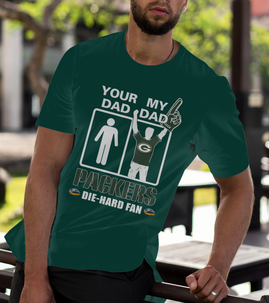 Your Dad My Dad Packers Die-Hard Fan T-Shirt
