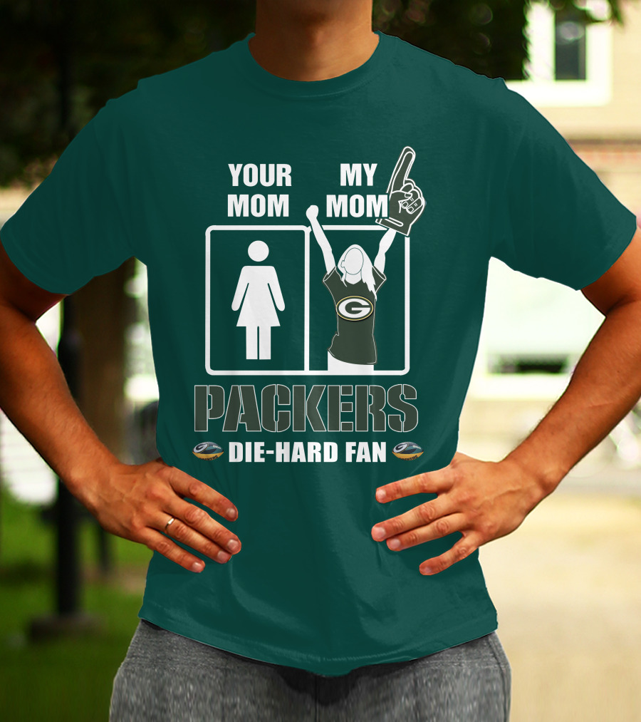 Ymmm Packers Your Mom My Mom Die-Hard Fan T-Shirt