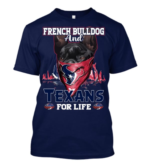 French Bulldog And Texans For Life Houston T-Shirt