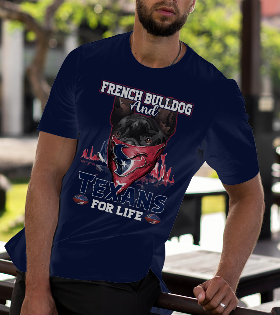 French Bulldog And Texans For Life Houston T-Shirt