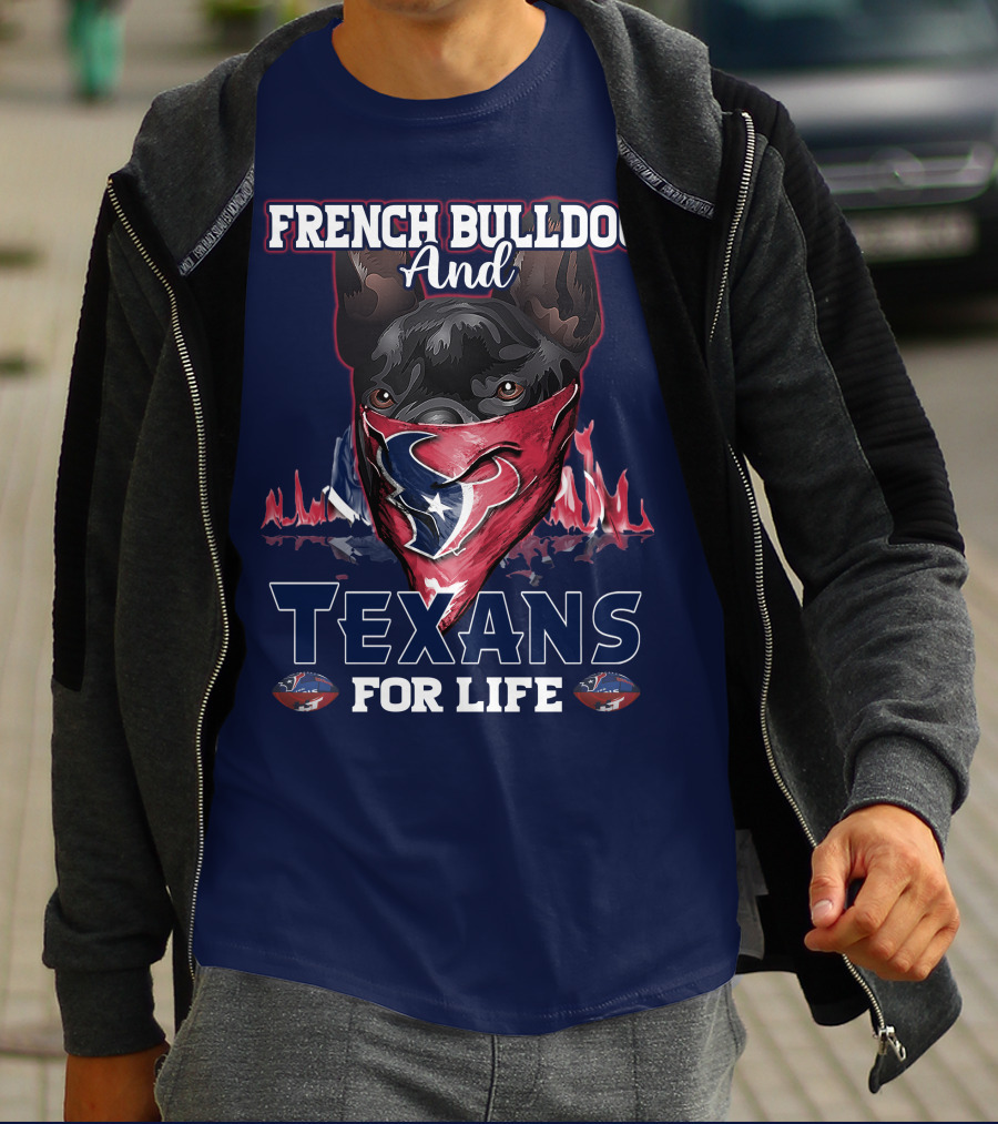 French Bulldog And Texans For Life Houston T-Shirt