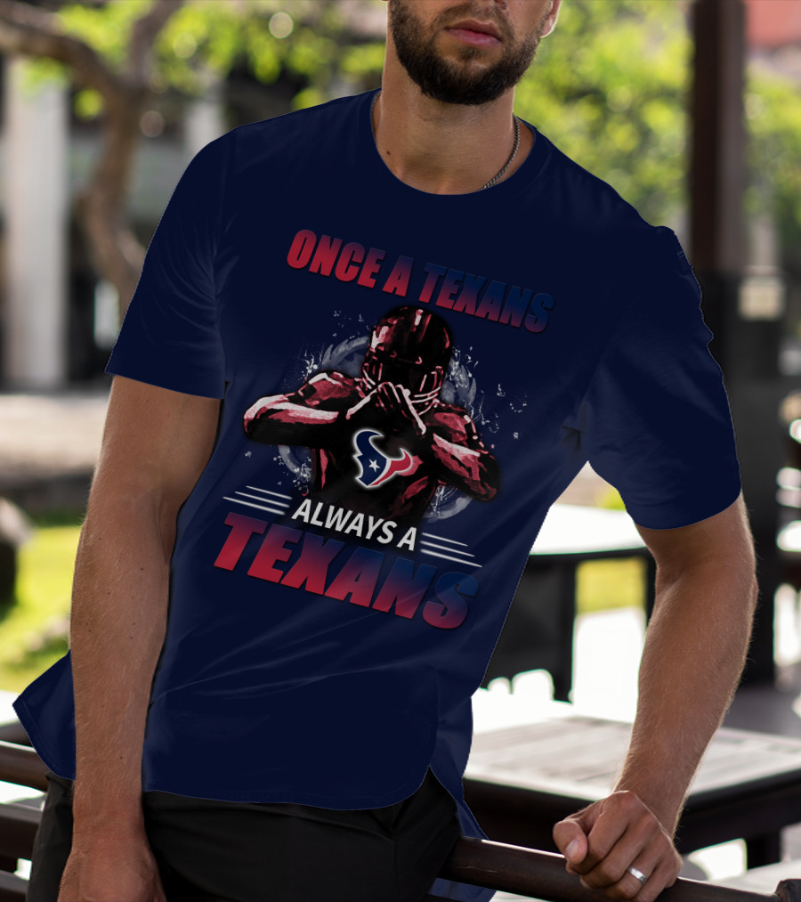 Once A Texans Always A Texans T-Shirt