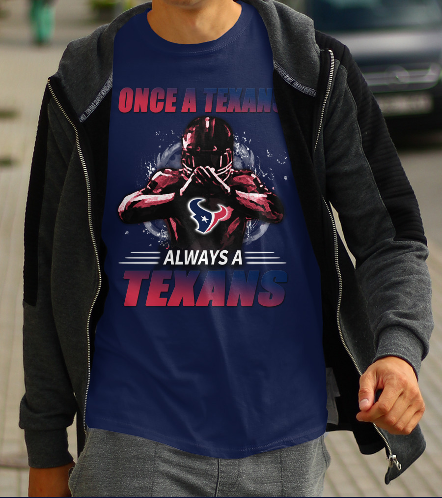 Once A Texans Always A Texans T-Shirt