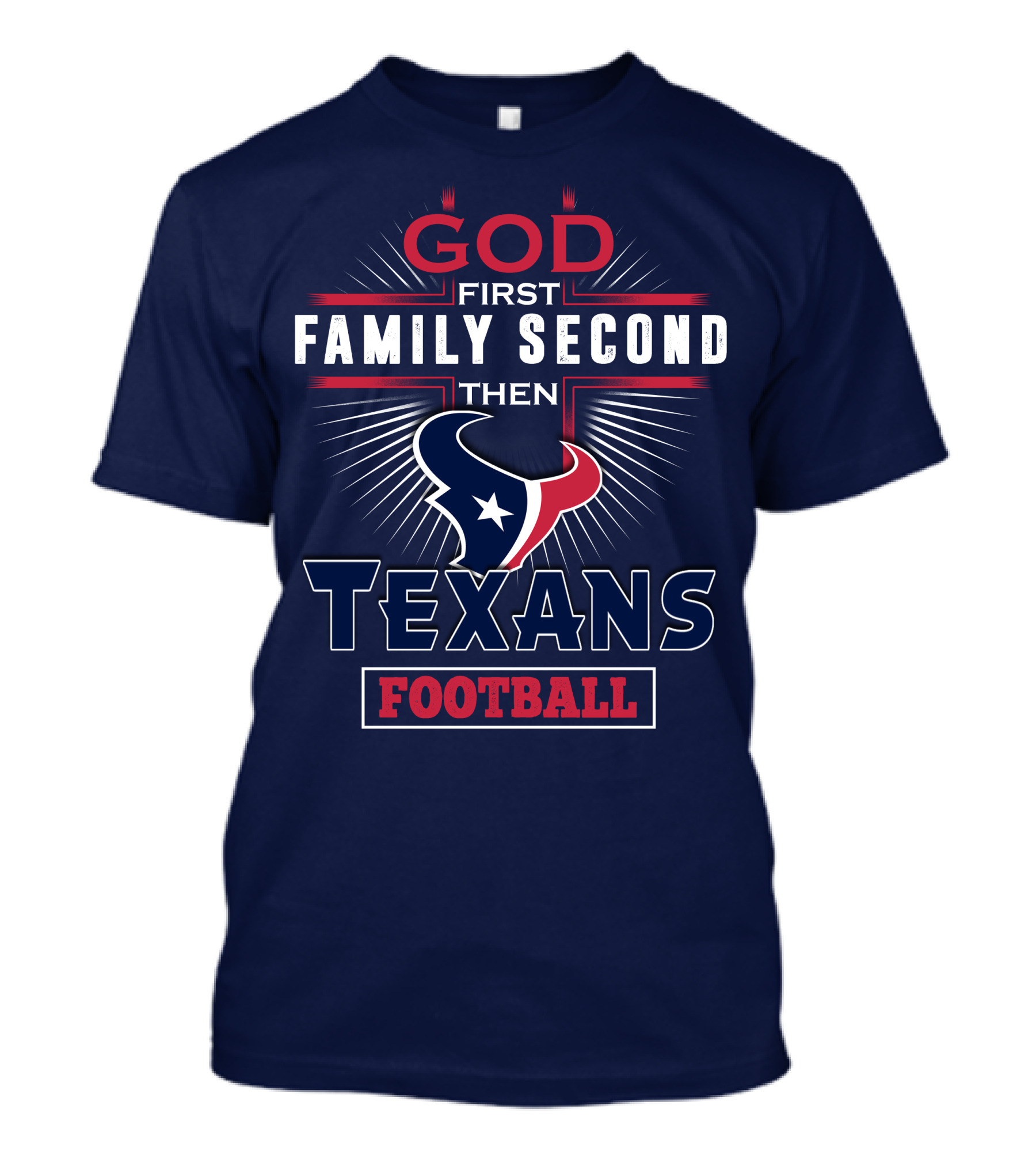 God First Family Second Then Houston Texans Football T-Shirt