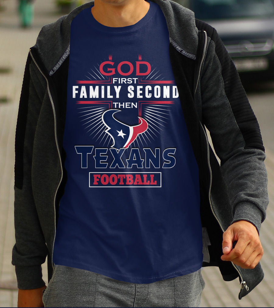 God First Family Second Then Houston Texans Football T-Shirt