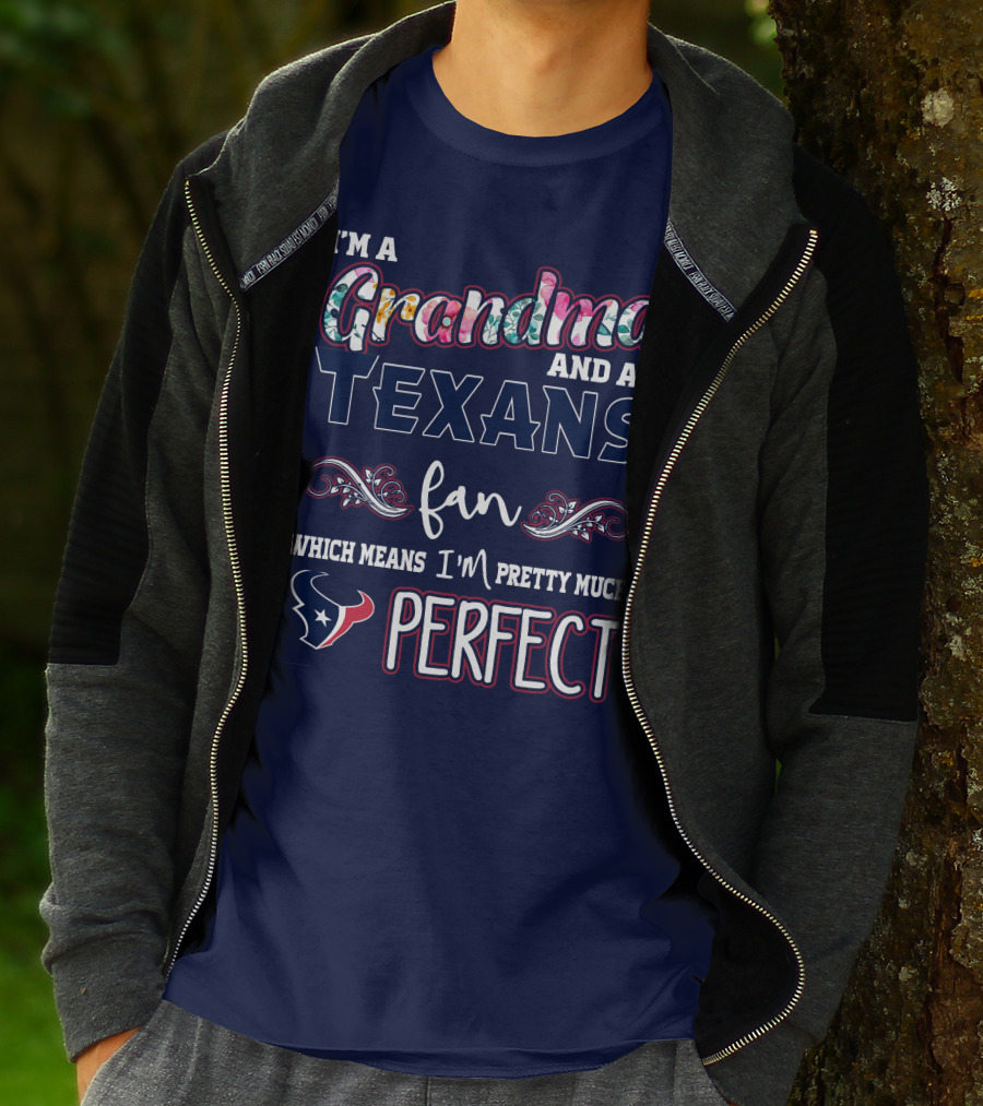 I'm A Grandma And A Texans Fan Which Means I'm Pretty Much Perfect T-Shirt