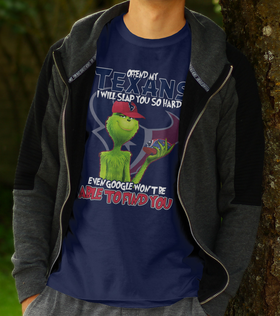 Grinch Houston Texans Offend My Texans I Will Slap You So Hard Even Google Won't Be Able To Find You T-Shirt